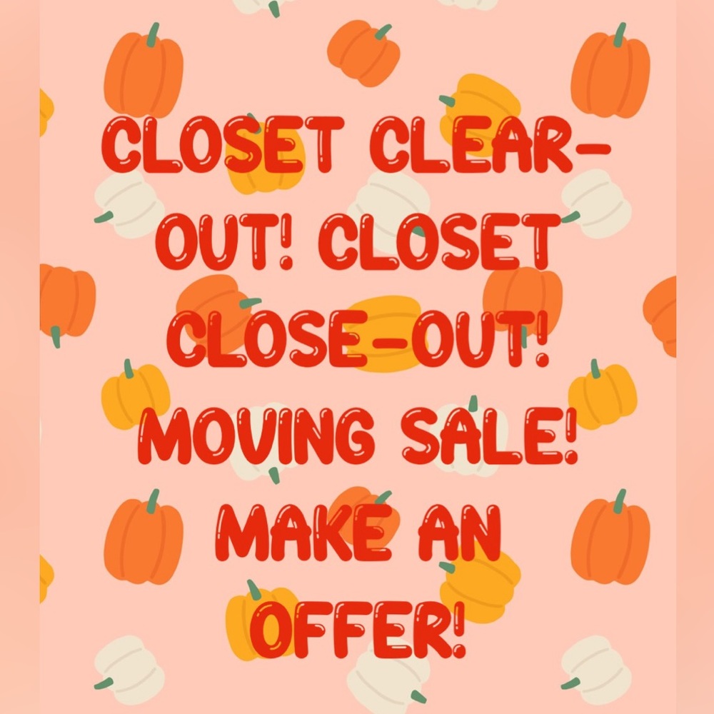 CLOSET CLOSE-OUT. ALL ITEMS WILL BE DONATED IF NOT SOLD! CONSIDERING ALL OFFERS!